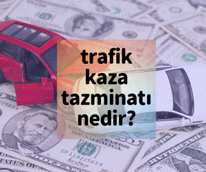Trafik Kazası Nedeniyle Tazminat Davası Nedir?
